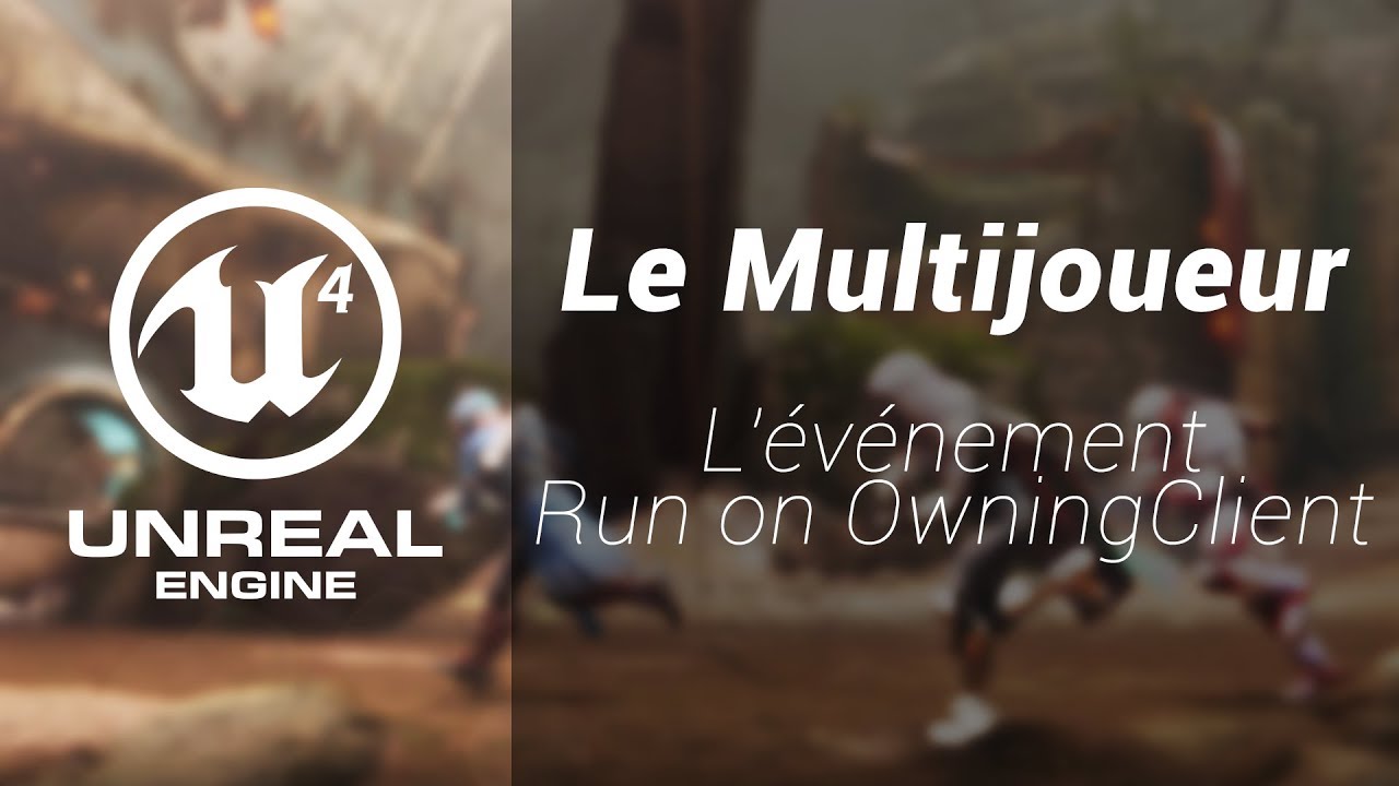 Unreal Engine 4 - Le multijoueur | L'événement Run on Owning Client