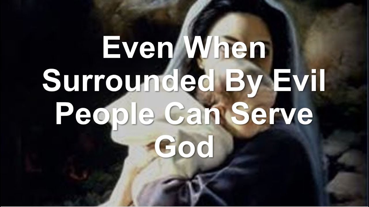 When Surrounded By Evil, People Can Serve God