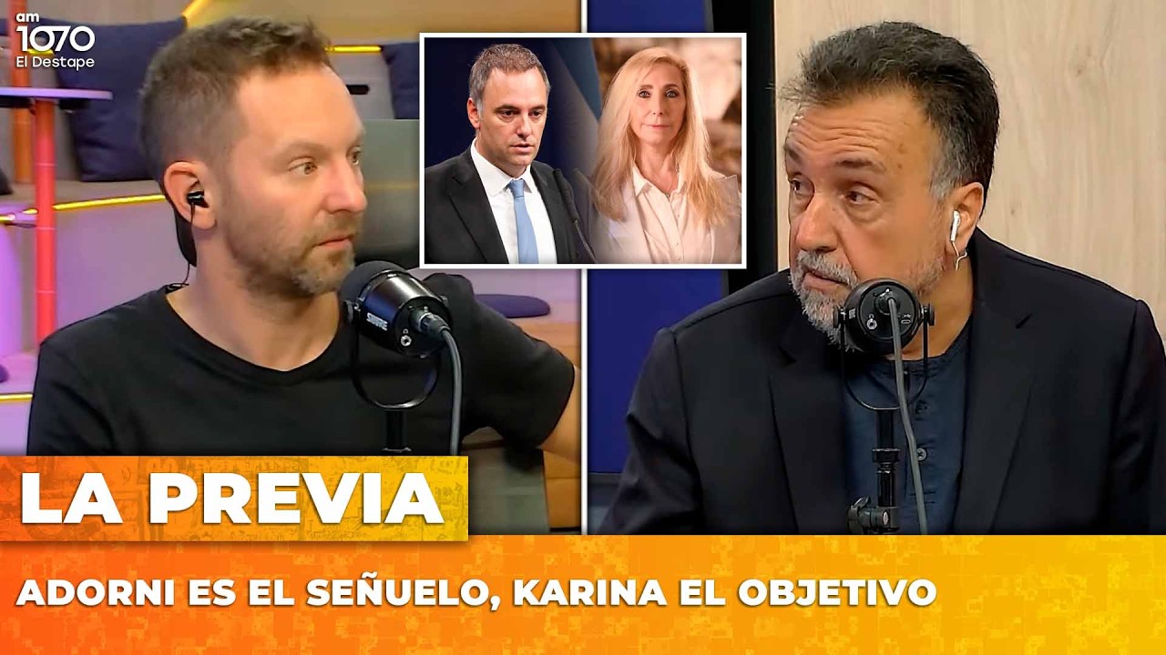 ADORNI ES EL SEÑUELO, KARINA EL OBJETIVO | LA PREVIA con Ari Lijalad y Roberto Navarro