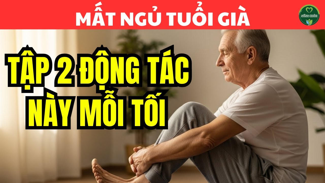 MUỐN NGỦ SAY TỚI SÁNG HÃY TẬP NGAY 2 ĐỘNG TÁC NÀY MỖI TỐI | sức khoẻ người cao tuổi