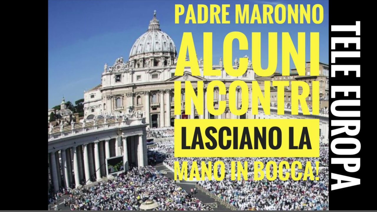 Sua Santità Padre Maronno. Alcuni incontri lasciano la mano in bocca