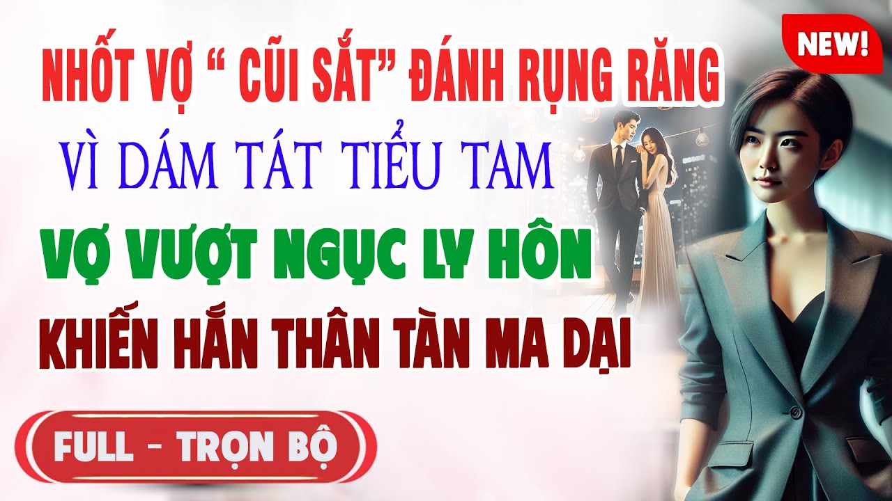 ♥️ Truyện Ngôn Tình NHỐT VỢ CŨI SẮT ĐÁNH RỤNG RĂNG VÌ DÁM TÁT TIỂU TAM Vợ Ly Hôn Hắn Thân Tàn Ma Dại
