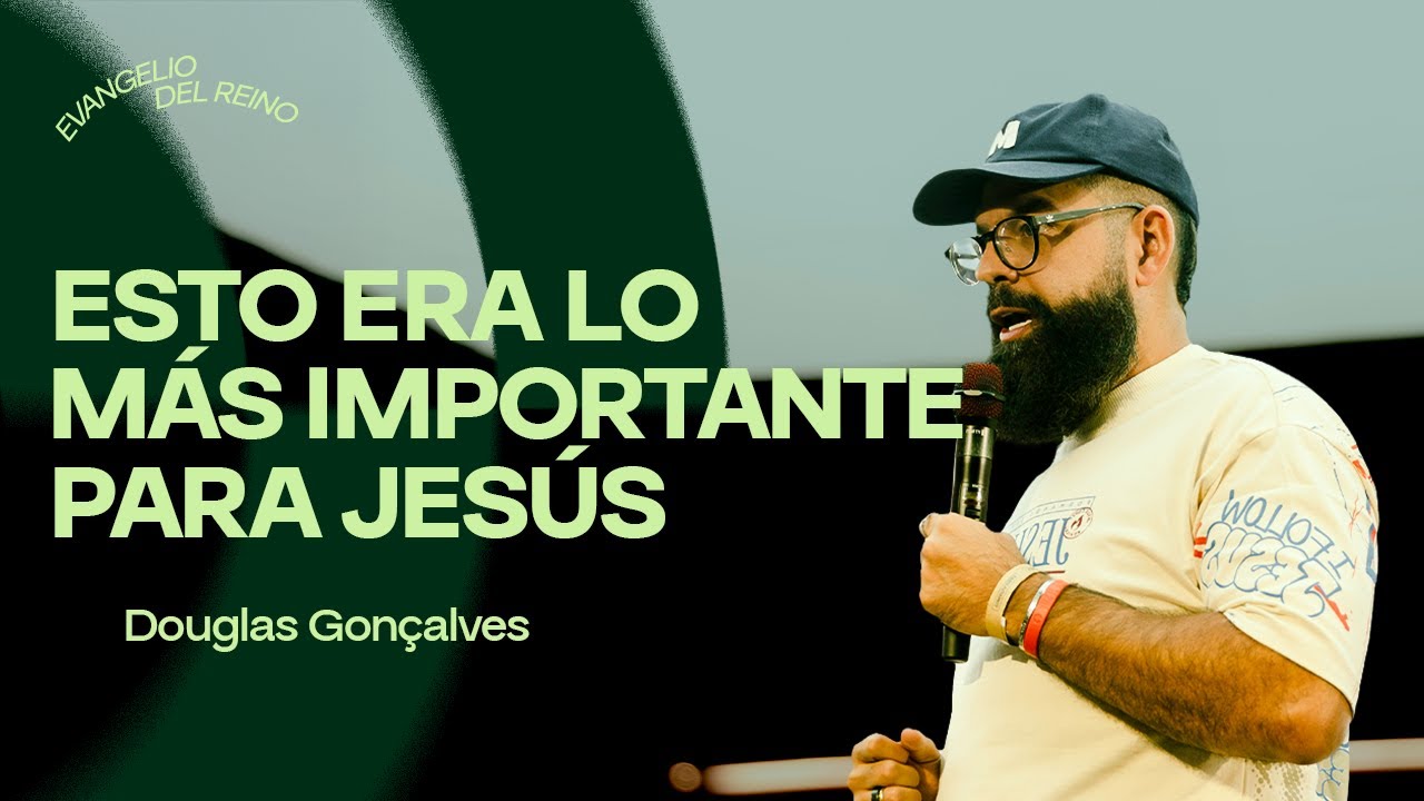 El tema central de Jesús - Douglas Gonçalves | TOMATULUGAR Conf. 2025