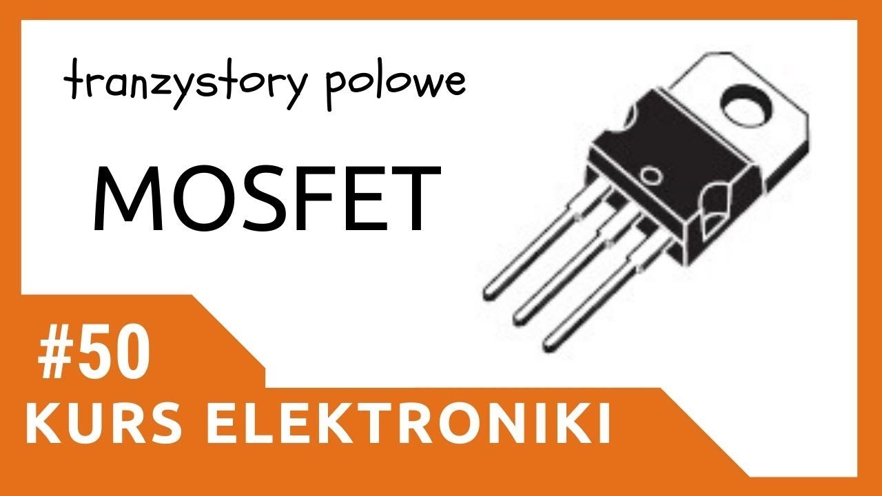 ZIZ #50 Tranzystory polowe MOSFET [Kurs elektroniki dla początkujących]