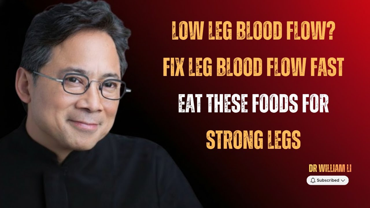 5 Powerful Foods to Improve Blood Flow to Your Legs | Dr. William Li