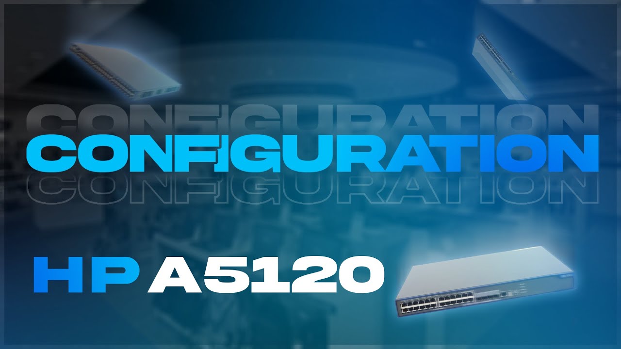 COMMENT CONFIGURER UN SWITCH HP A5120