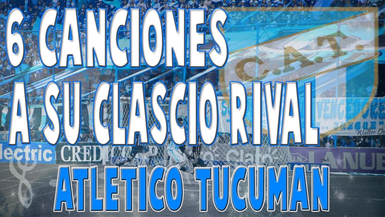 6 Canciones de Atlético Tucumán Dedicadas a San m. | AGUSTINDE25
