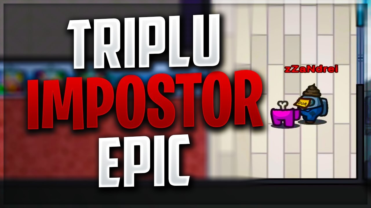 TRIPLU IMPOSTOR EPIC pe Among Us!