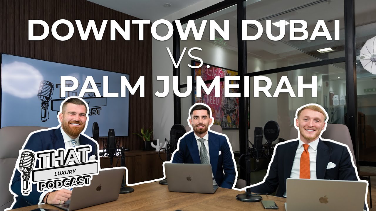 that luxury podcast &bull; downtown dubai vs palm jumeirah