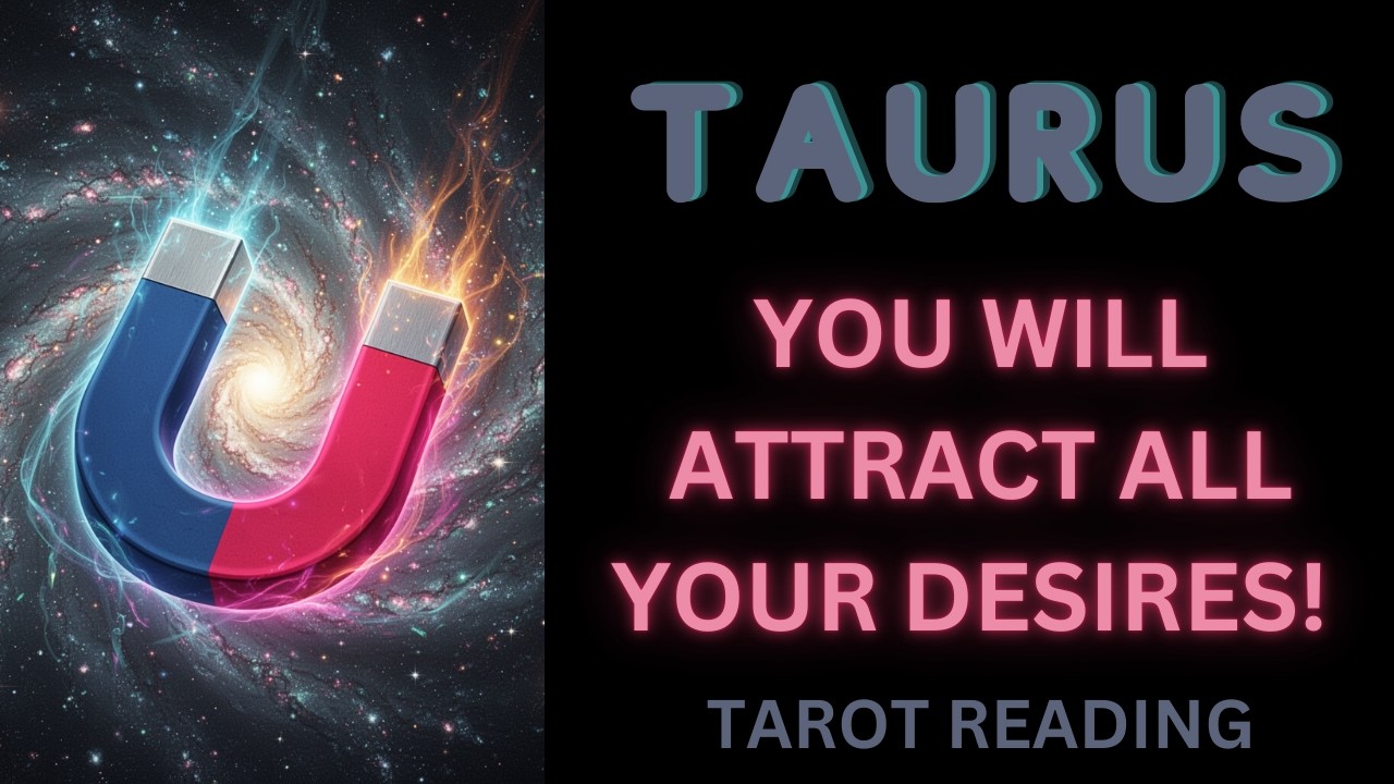 TAURUS ~ YOU WILL ATTRACT ALL YOUR DESIRES! ~ TAROT READING