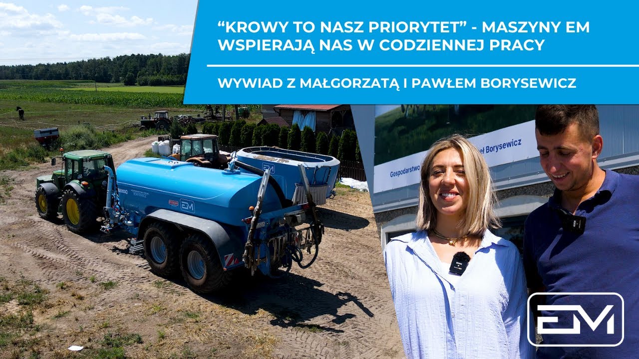 Krowy to nasz priorytet, maszyny EM wspierają nas w codziennej pracy | Wywiad z Państwem Borysewicz