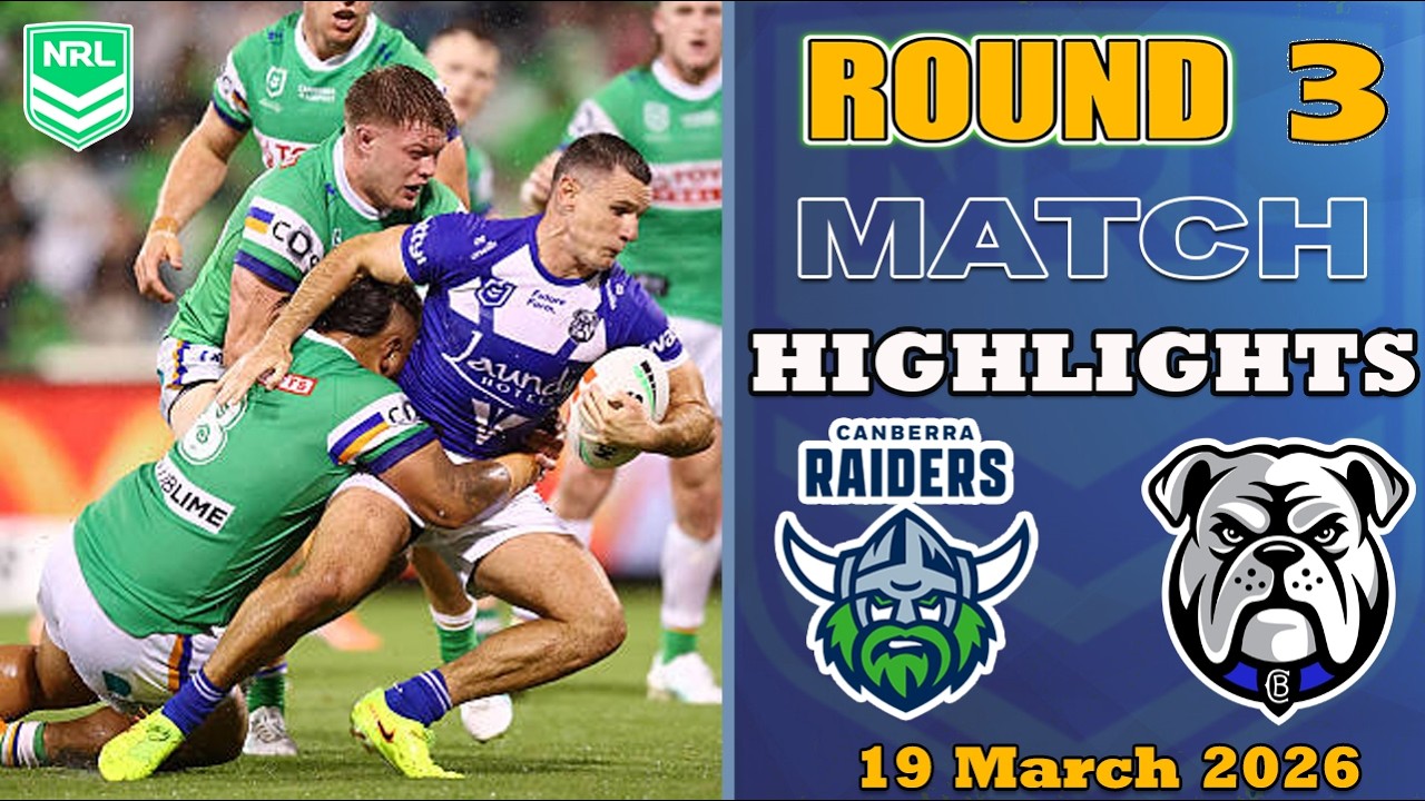 NRL 2026 | Canberra Raiders vs Canterbury Bulldogs | Match Highlights