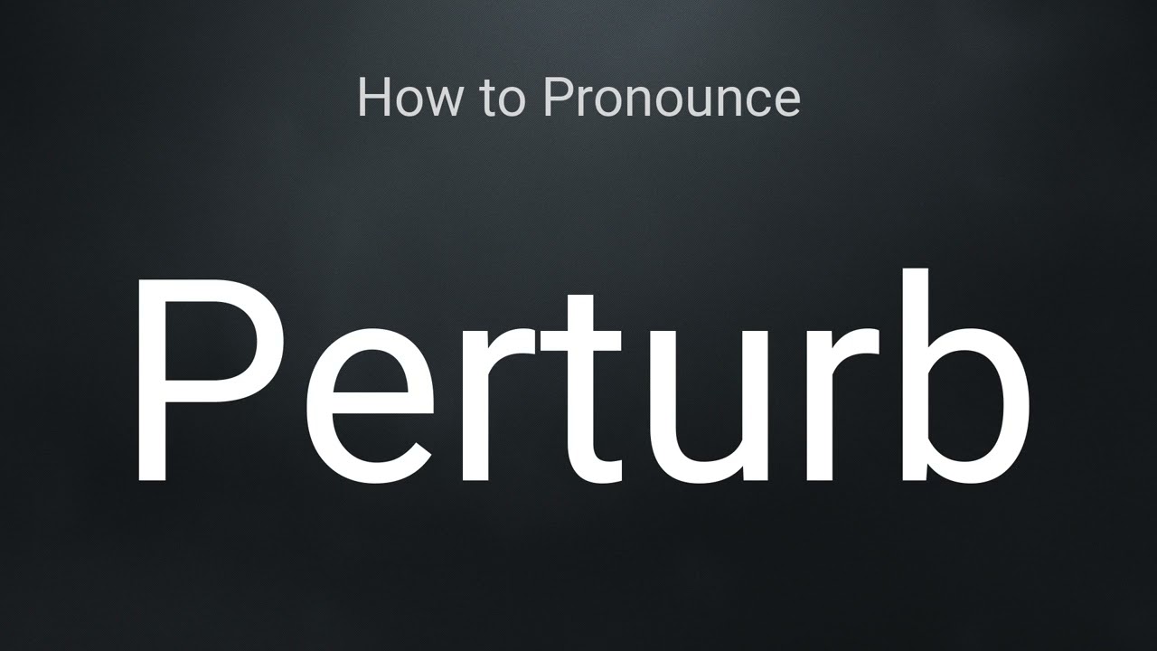 How to Pronounce Perturb