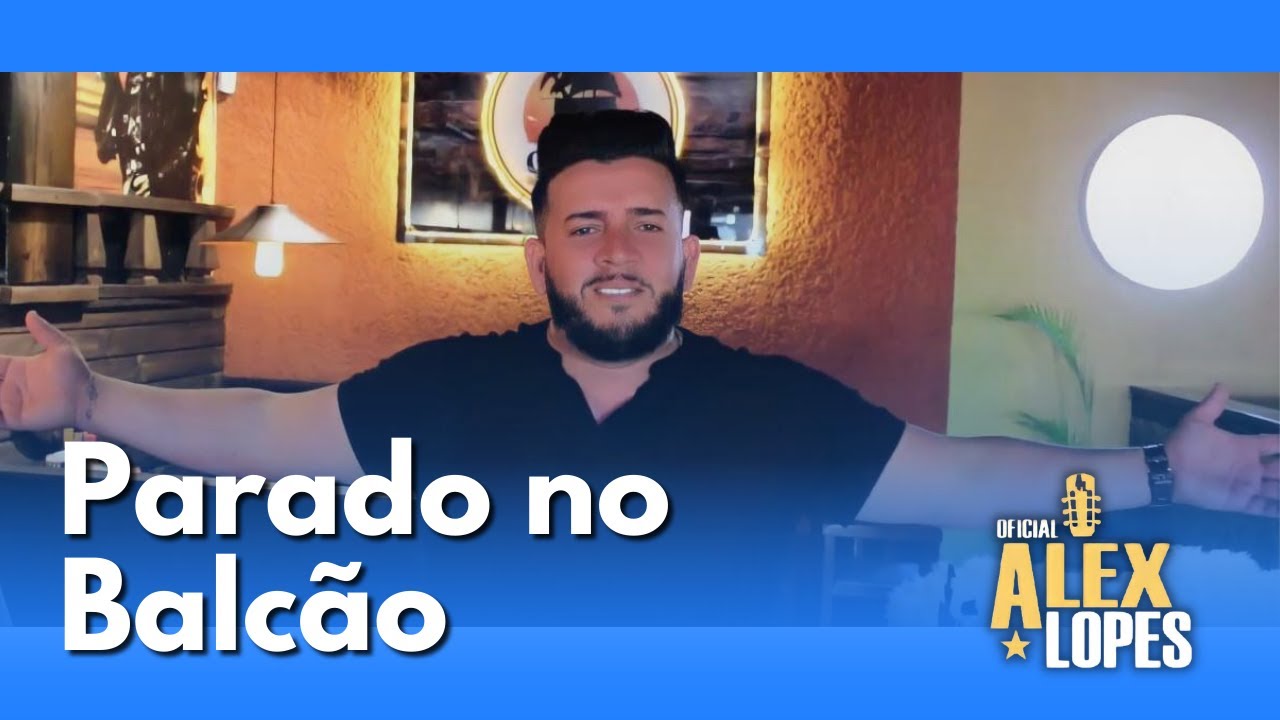 Alex Lopes - Parado no Balc&atilde;o (clipe oficial)