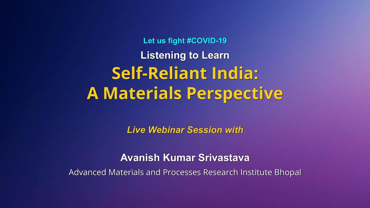 Listening to Learn:  Self-Reliant India: A Materials Perspective by Avanish Kumar Srivastava