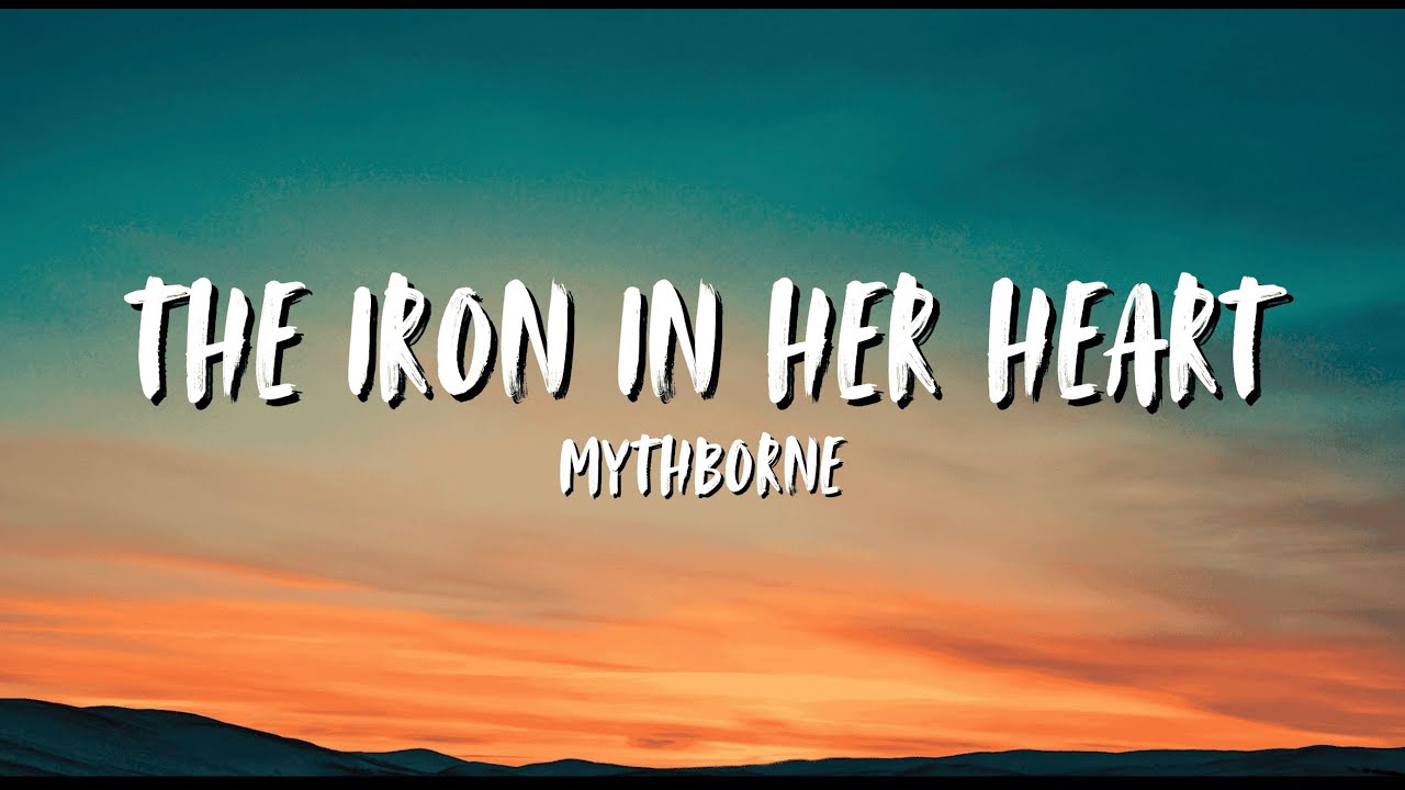 THE IRON IN HER HEART - MYTHBORNE (lyrics)