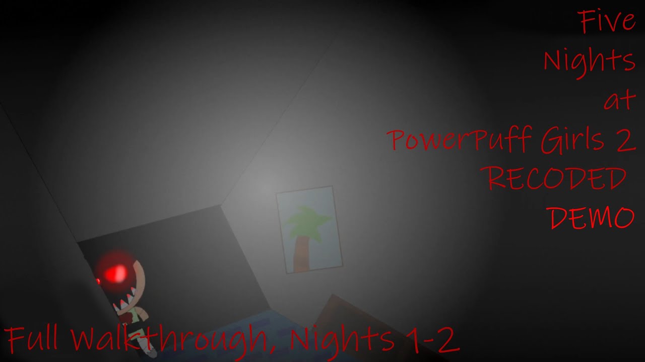 Five Nights at Powerpuff Girls 2 Recoded DEMO - Full Walkthrough, Nights 1-2