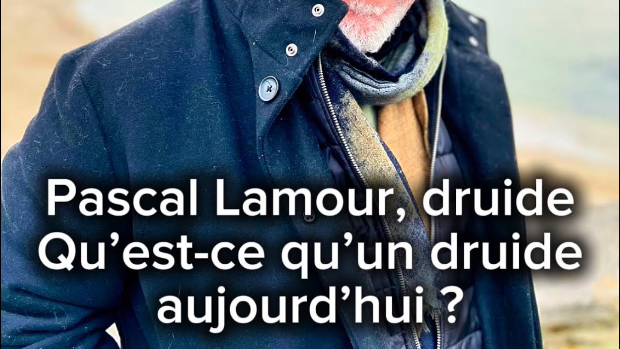 Pascal Lamour, druide / Qu’est-ce qu’un druide aujourd’hui ?