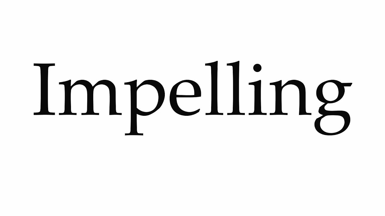 How to Pronounce Impelling