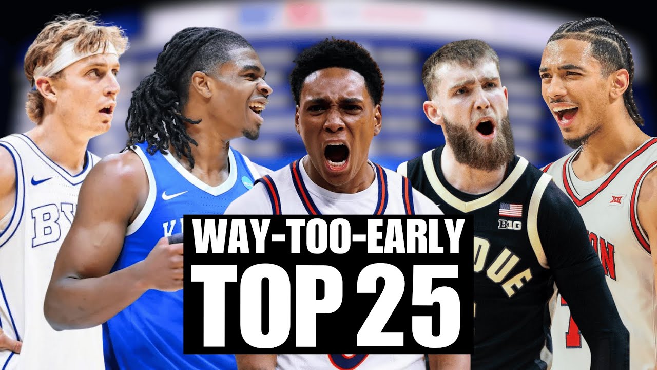 College Basketball Way Too Early Top 25 Rankings
