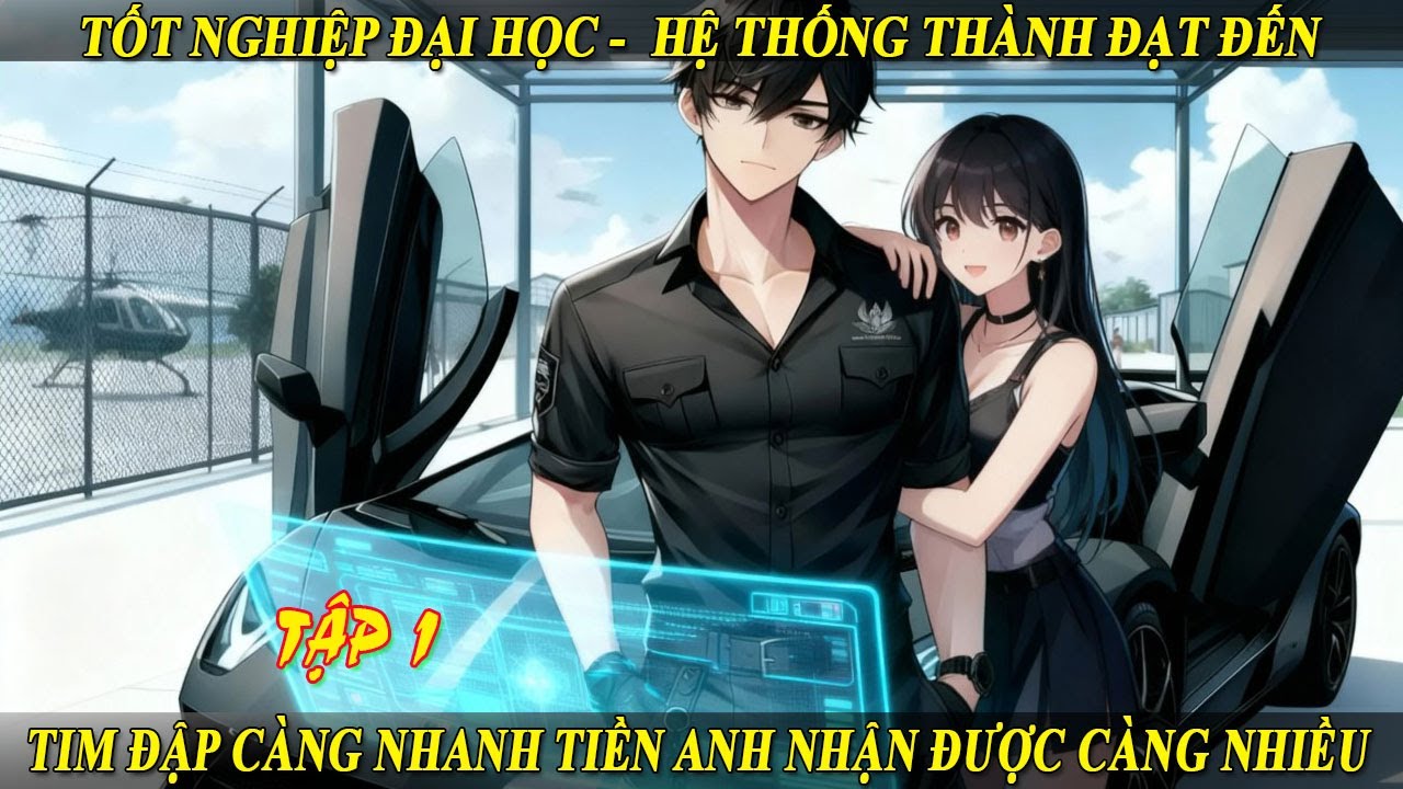 Tập 1 Tốt Nghiệp Đại Học -  Hệ Thống Thành Đạt Đến Tim Đập Càng Nhanh Tiền Anh Nhận Được Càng Nhiều