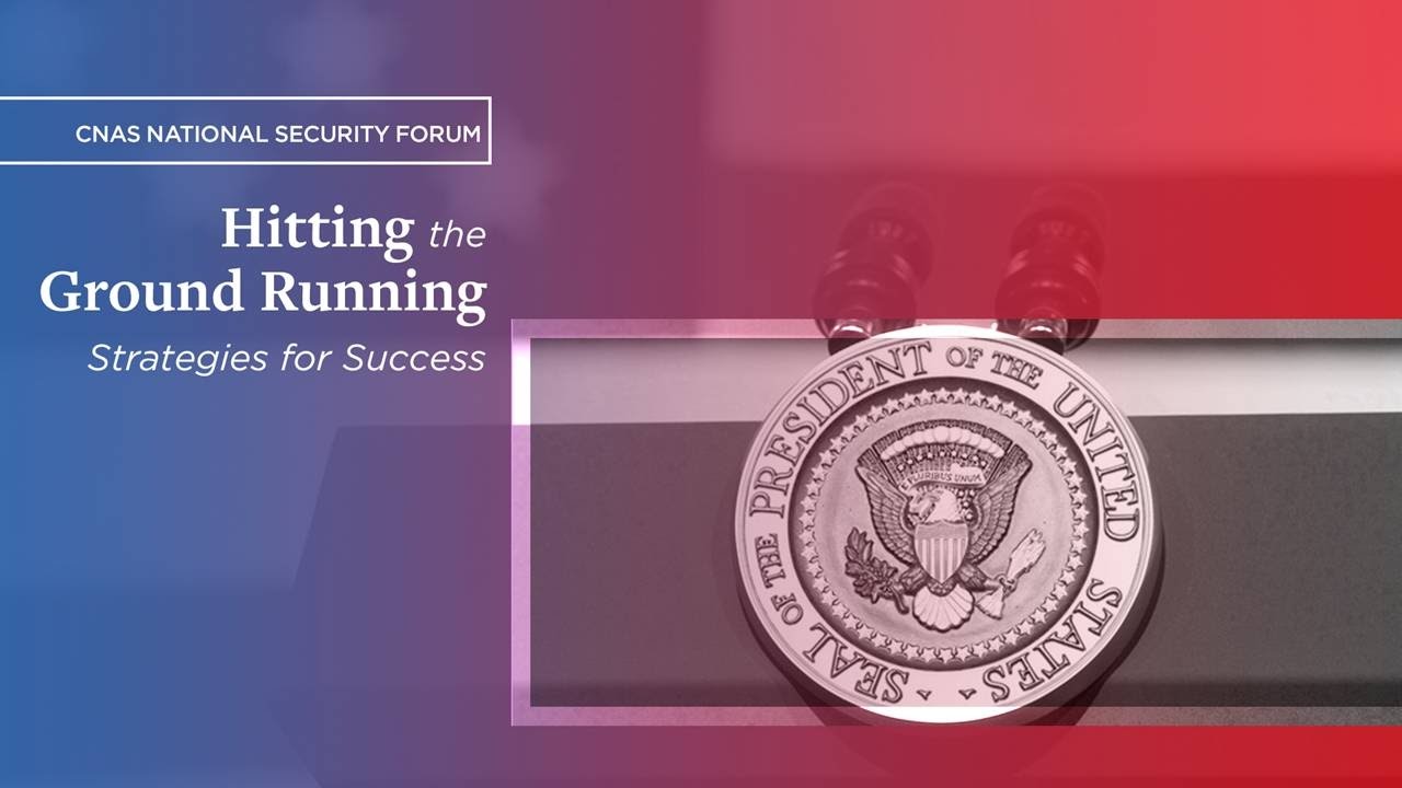 National Security Forum: Hitting the Ground Running: Strategies for Success