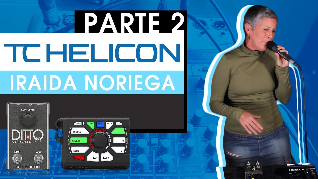 Tc Helicon | Iraida Noriega: Ditto Mic Looper & Perform V (Parte 2)