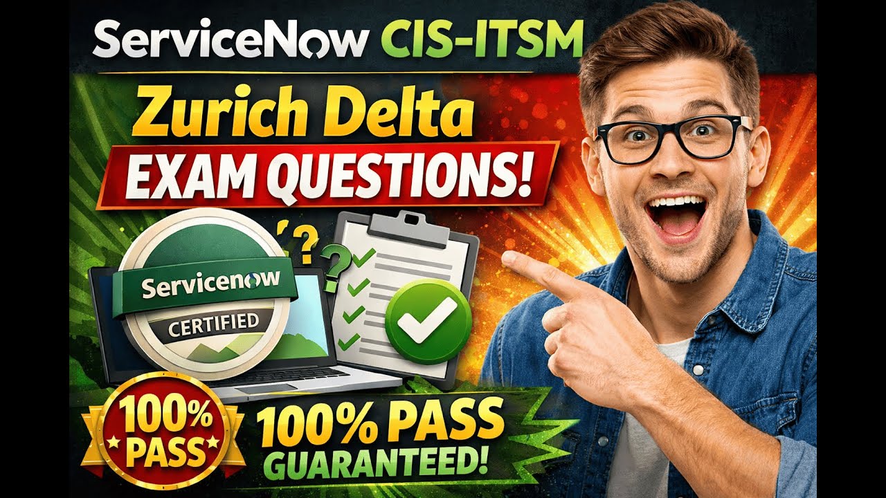 ServiceNow CIS-ITSM Zurich Delta Exam Questions | 100% Pass 