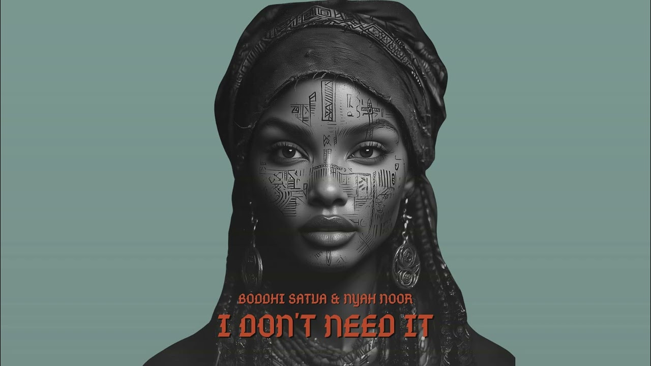 Boddhi Satva & Nyah Noor - I Don't Need It