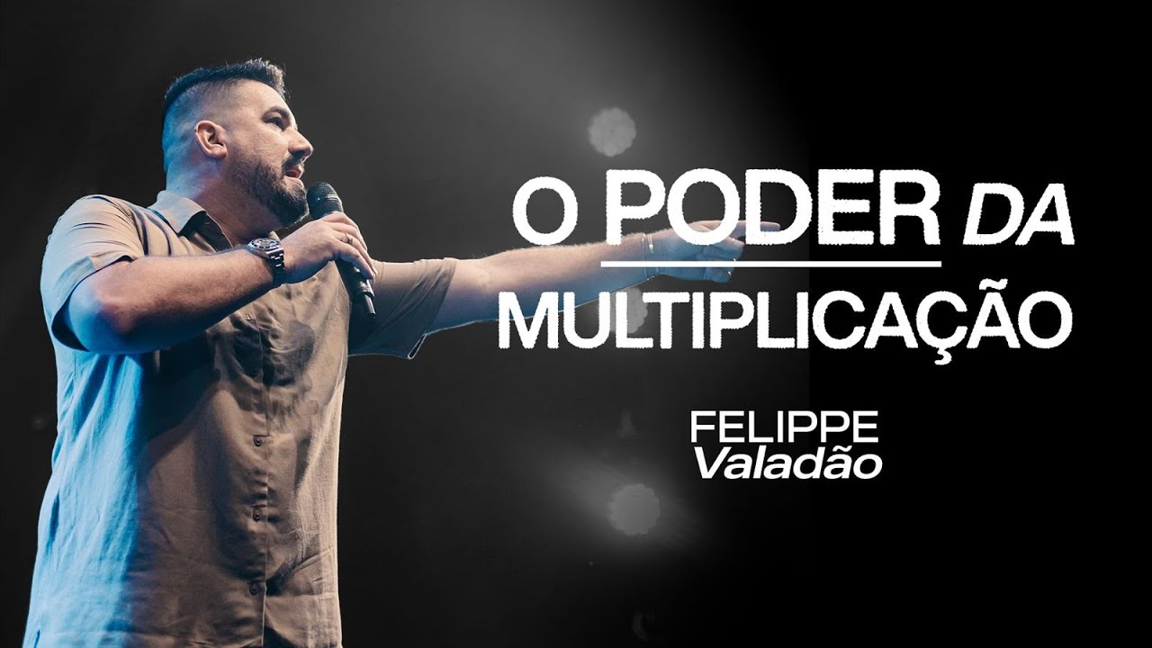 O PODER DA MULTIPLICAÇÃO | FELIPPE VALADÃO