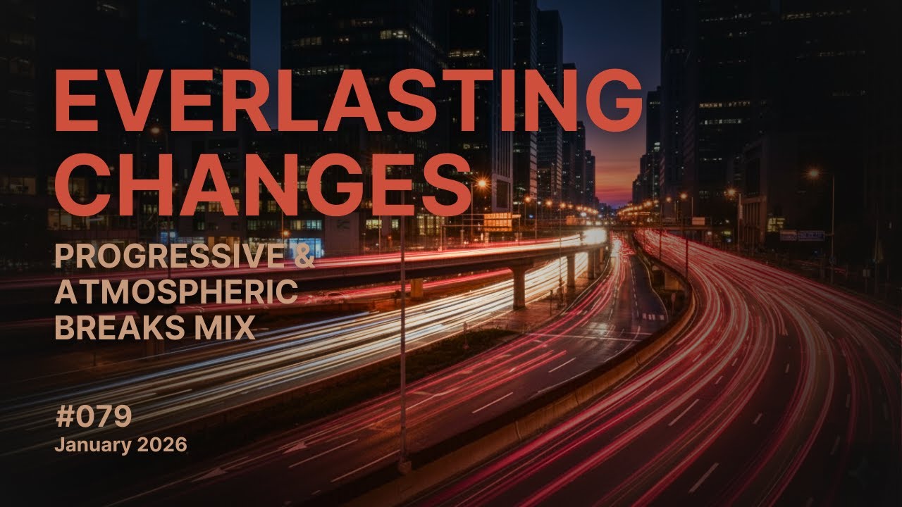 Everlasting Changes - Progressive and Atmospheric Breaks Mix