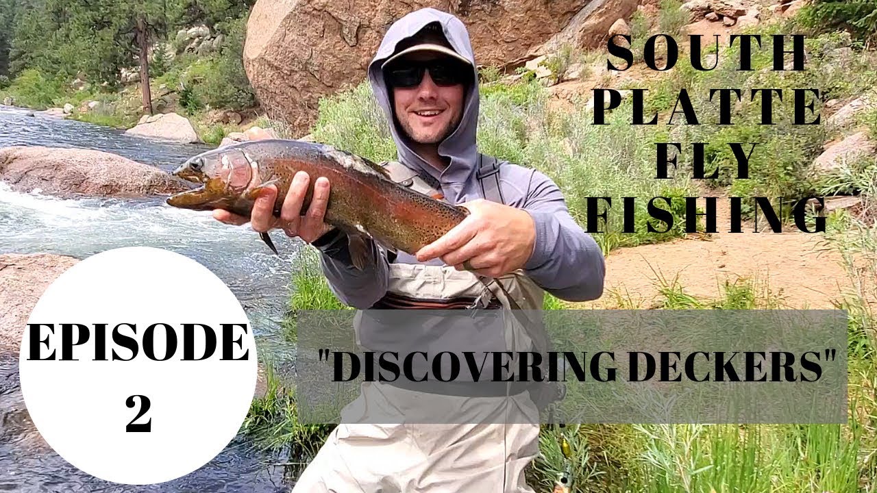 SOUTH PLATTE RIVER FLY FISHING-DISCOVERING DECKERS
