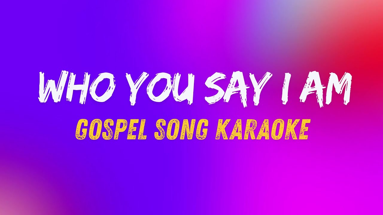 Who You Say I Am Karaoke With Lyrics | Praise and Worship Song