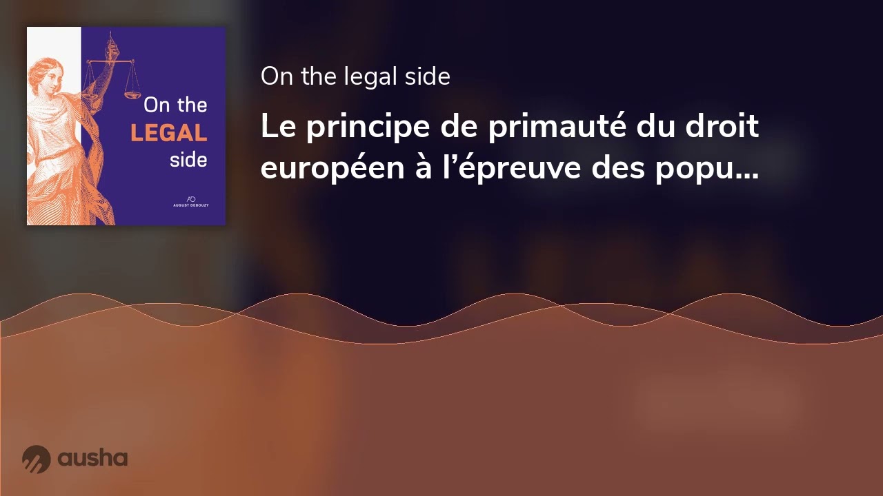 Le principe de primauté du droit européen à l’épreuve des populismes