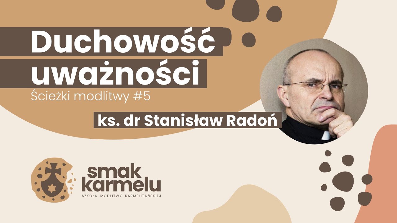 Duchowość uważności - ks. dr Stanisław Radoń (Smak Karmelu | Ścieżki modlitwy #5)