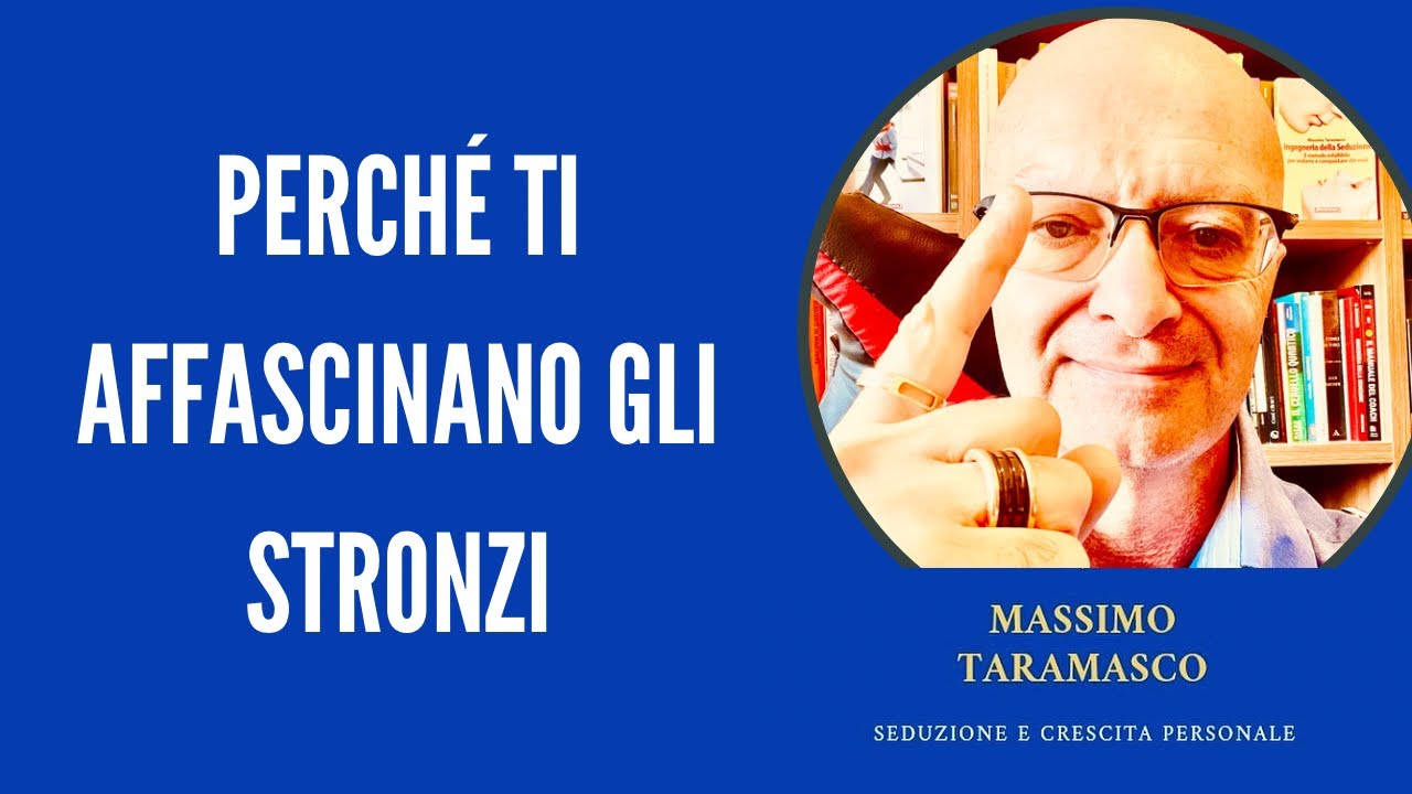 PERCH&Eacute; TI AFFASCINANO GLI STRONZI
