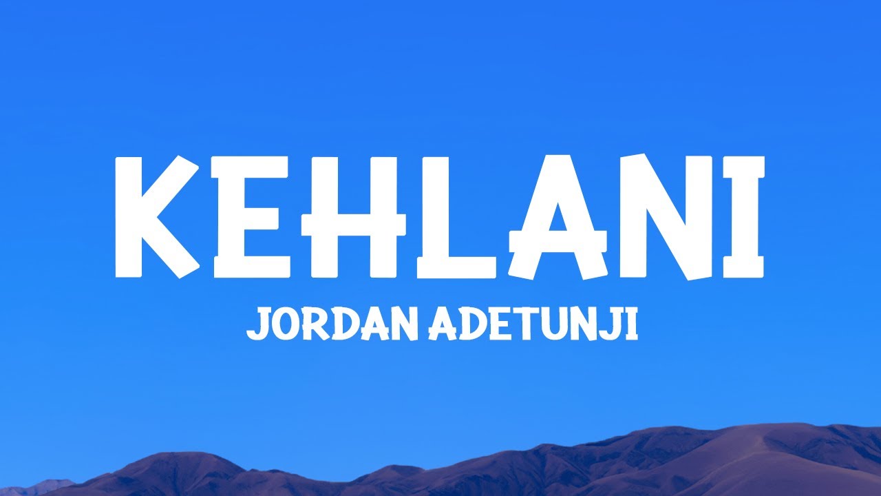 @JordanAdetunji - KEHLANI (Lyrics)