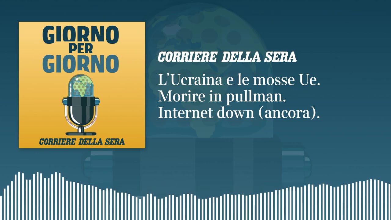 L’Ucraina e le mosse Ue. Morire in pullman. Internet down (di nuovo)