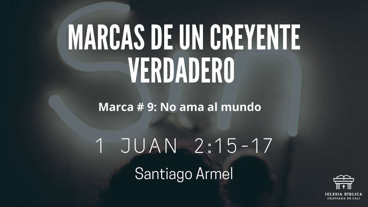 Un cristiano verdadero no ama al mundo | 1 Juan 2:15-17 | Santiago Armel