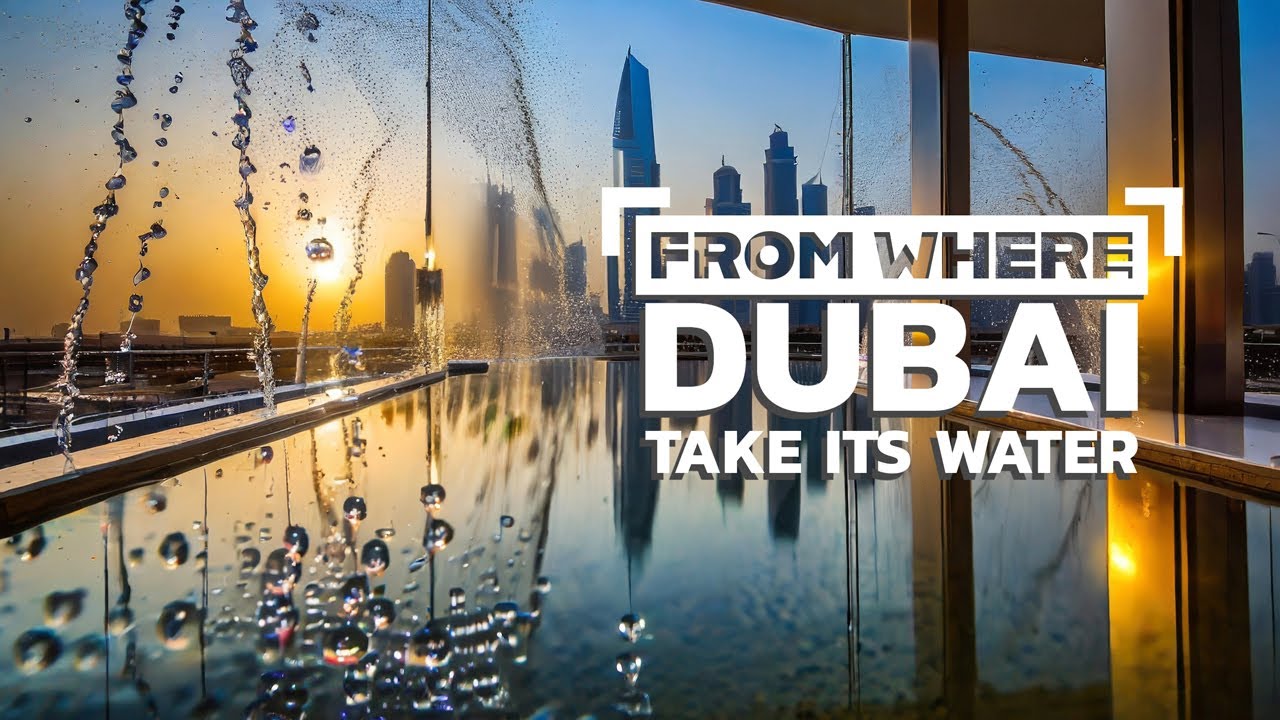 From where Dubai Take Its Water Resources ? It will surprise you!