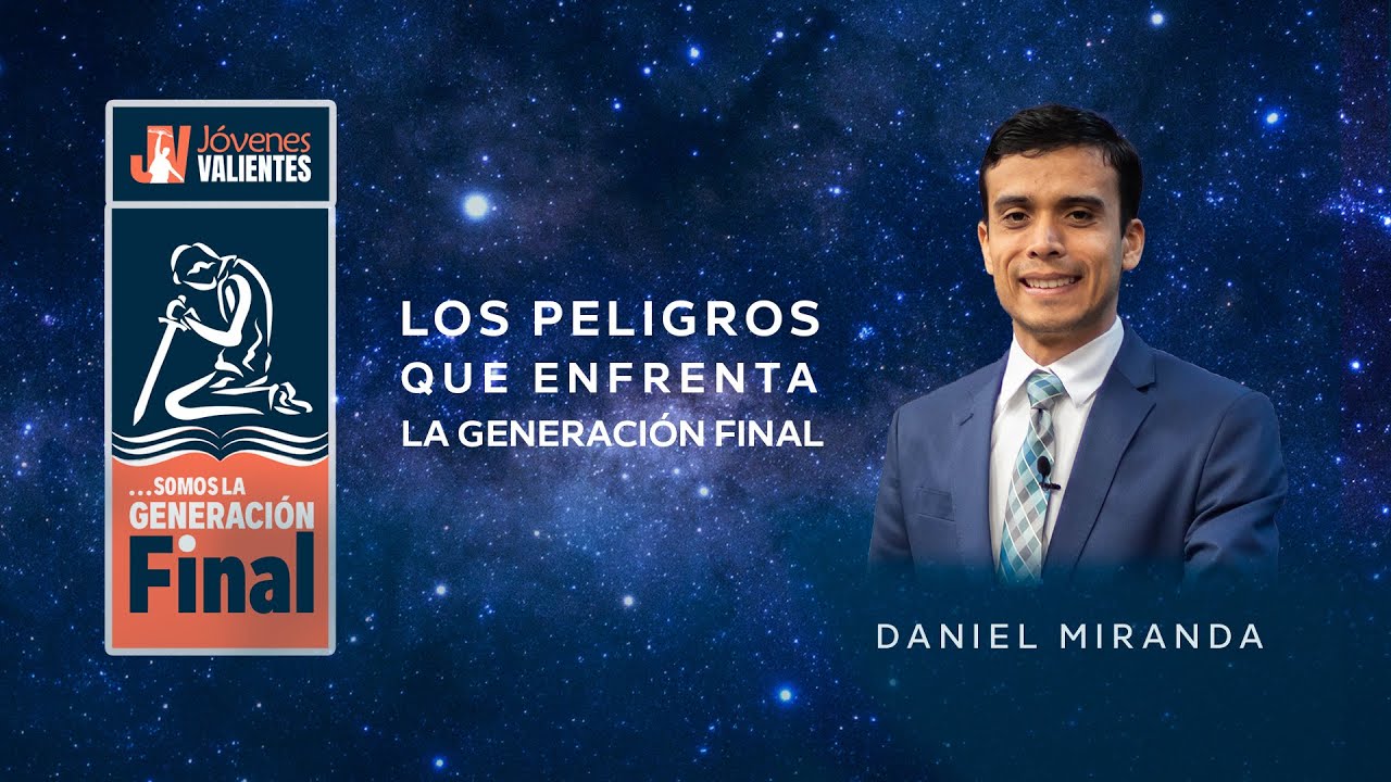 LOS PELIGROS QUE ENFRENTA LA GENERACI&Oacute;N FINAL - DANIEL MIRANDA - CONGRESO JUVENIL INTERNACIONAL