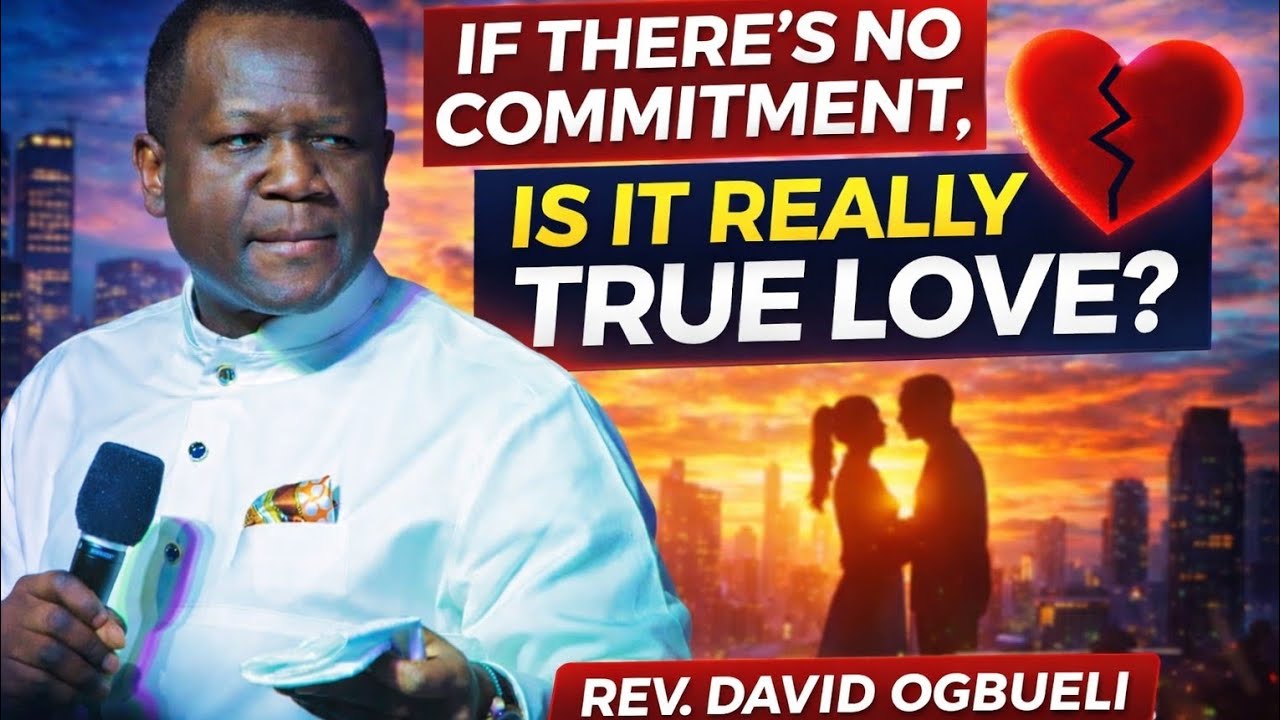 IF THERE'S NO COMMITMENT, IS IT REALLY LOVE? || DOMINION MANDATE || REV DAVID OGBUELI