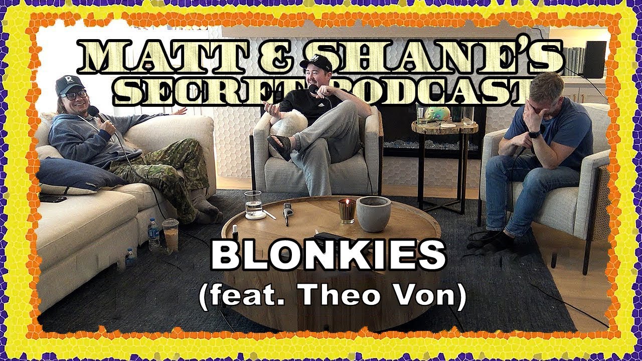 Blonkies (feat. Theo Von) | Matt and Shane's Secret Podcast