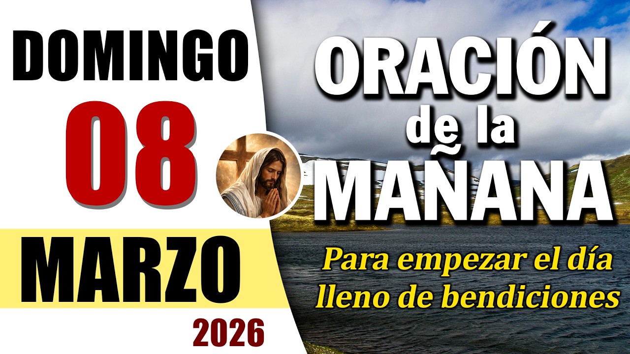 ORACIÓN DE LA MAÑANA DE HOY DOMINGO 08 DE MARZO DEL 2026 | Es Tiempo de Orar