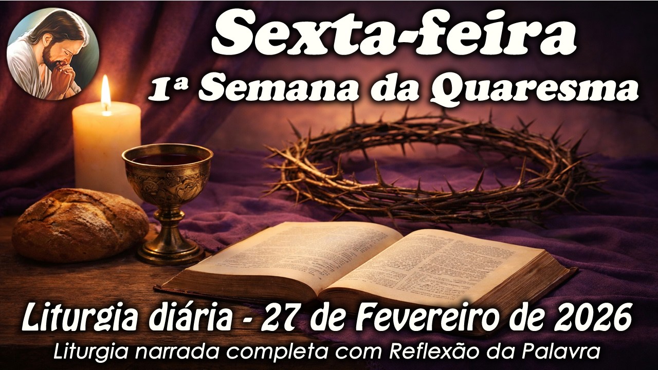 Liturgia do Dia – 27 de Fevereiro | Sexta-feira 1ª Semana da Quaresma | Liturgia Completa em Áudio