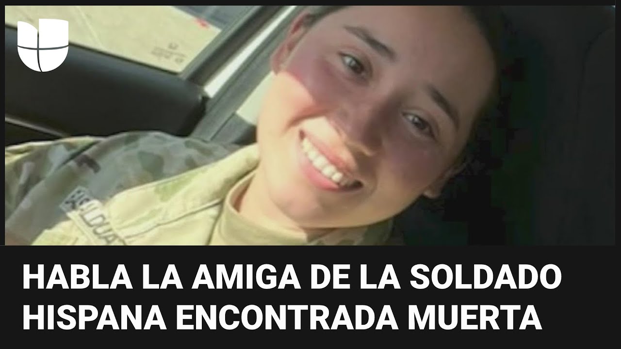 Amiga de la soldado Ana Basaldua asegura que la hispana era víctima de acoso en Fort Hood