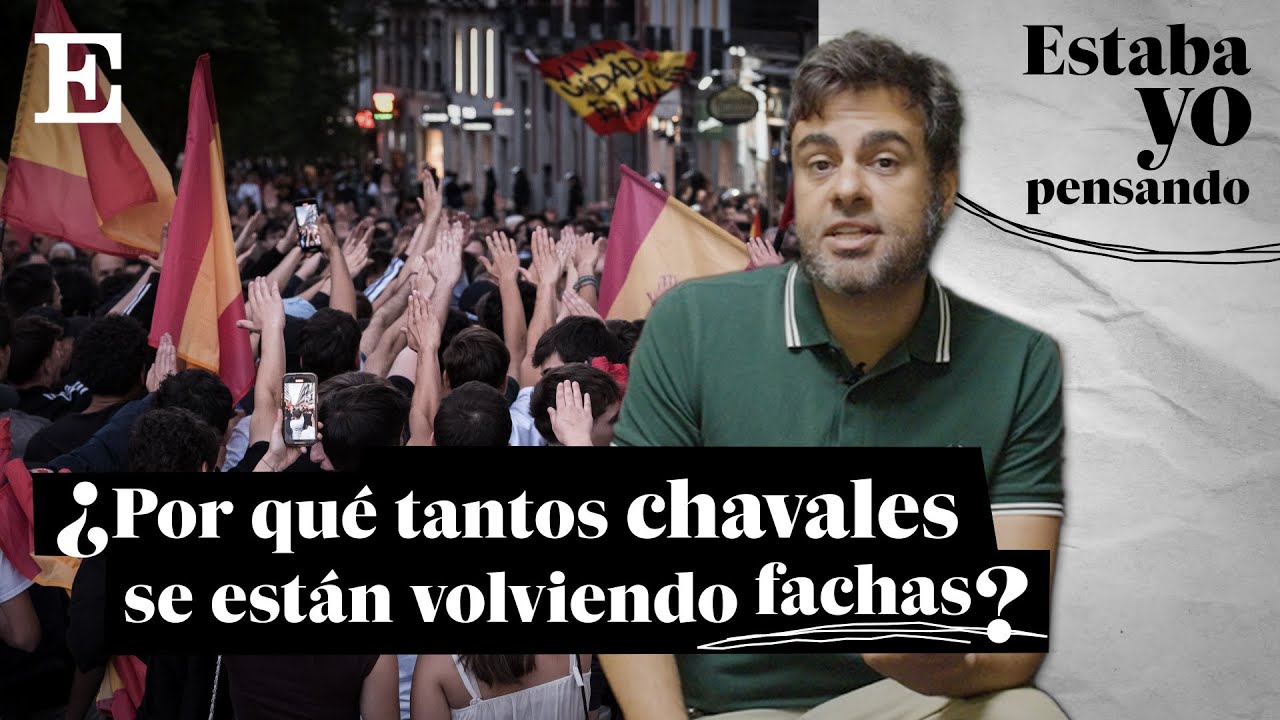 &iquest;Por qu&eacute; cada vez m&aacute;s j&oacute;venes varones se vuelven fachas?  | ESTABA YO PENSANDO... EP. 9 | EL PA&Iacute;S