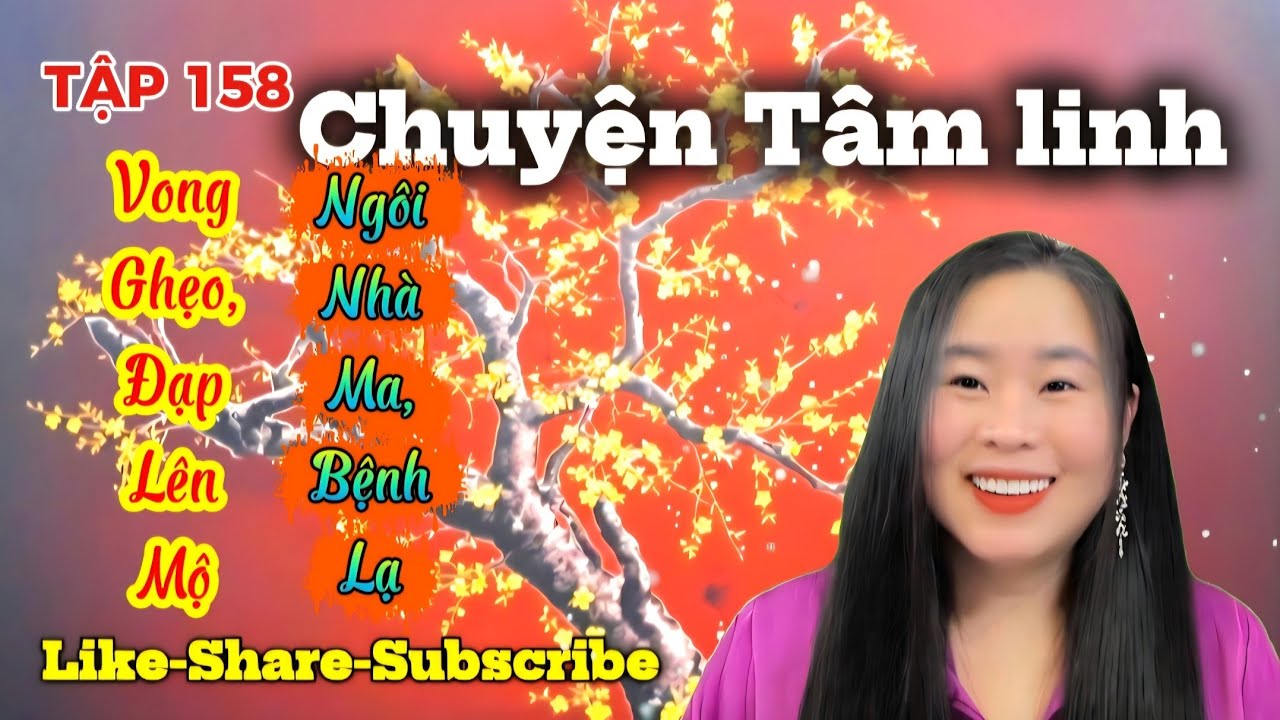 TẬP 158 : Vong Ghẹo, Đạp Lên Mộ, Ngôi Nhà Ma, Bệnh Lạ