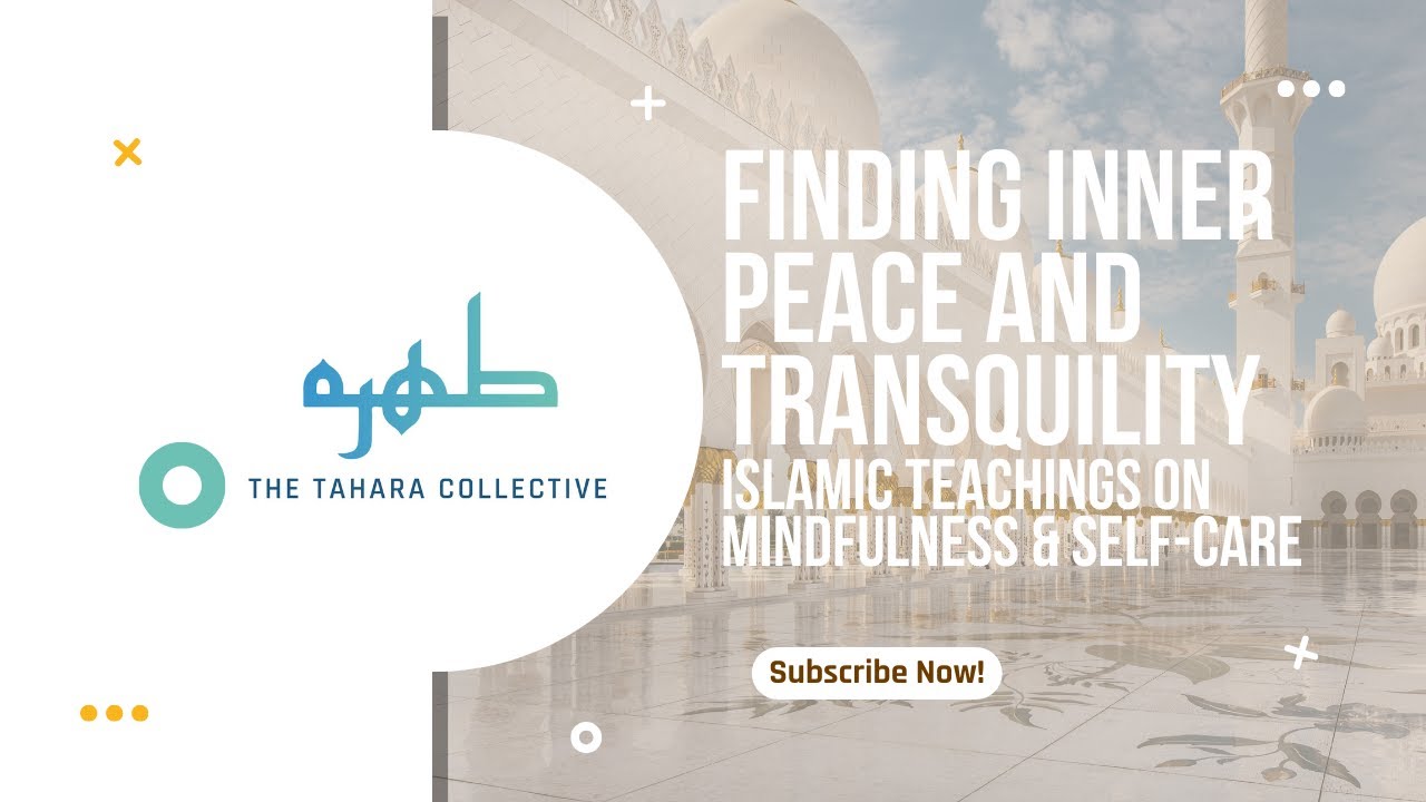 Finding Inner Peace and Tranquility in a Busy Life: Islamic Teachings on Mindfulness & Self Care