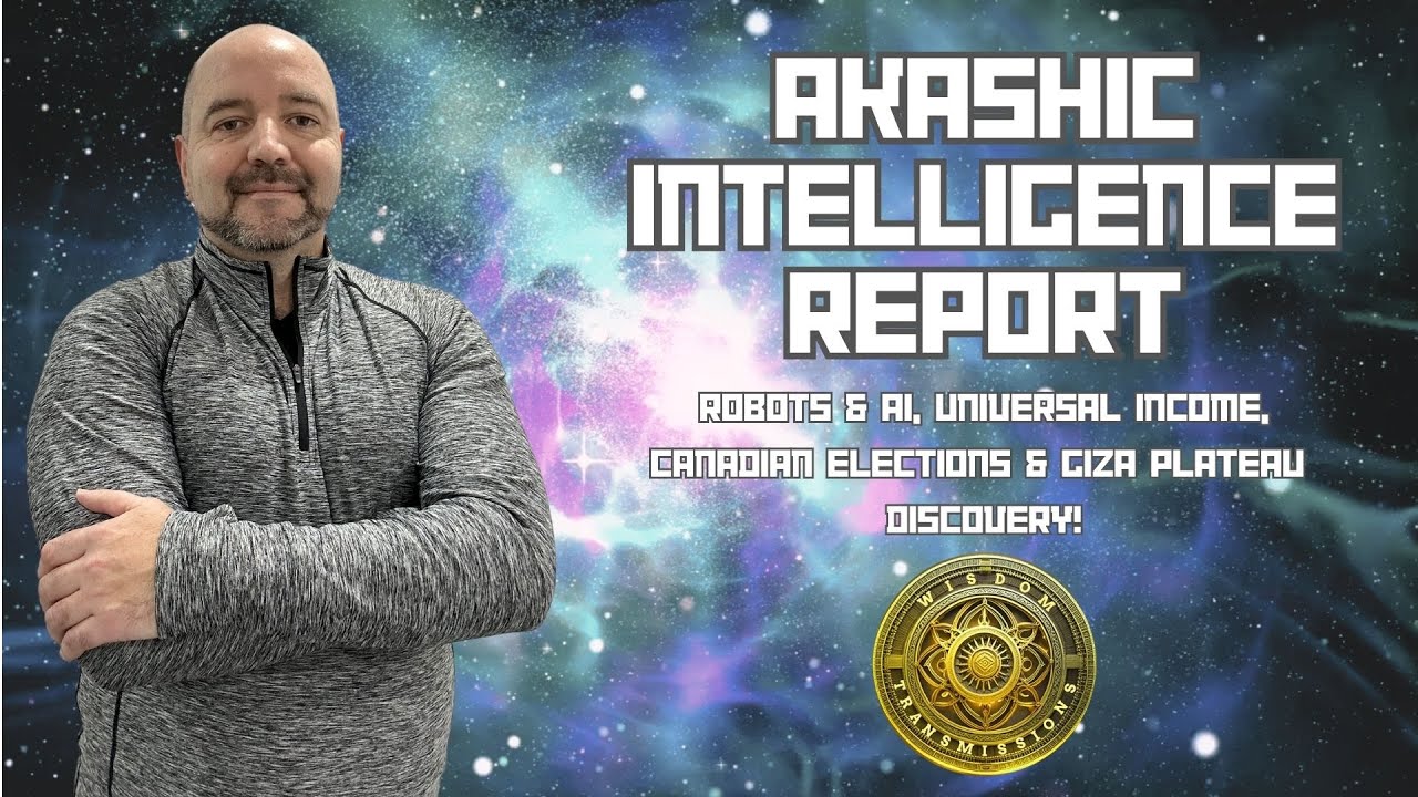 Robots & AI, Universal Income, CAD Elections & Giza Pyramid Discovery | Akashic Intelligence Report
